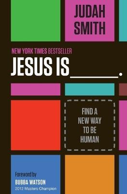 Jesus Is: Find a New Way to Be Human - Judah Smith - cover