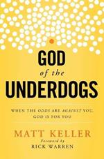 God of the Underdogs: When the Odds Are Against You, God Is For You