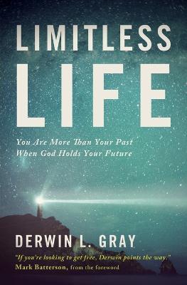 Limitless Life: You Are More Than Your Past When God Holds Your Future - Derwin L. Gray - cover