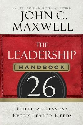 The Leadership Handbook: 26 Critical Lessons Every Leader Needs - John C. Maxwell - cover