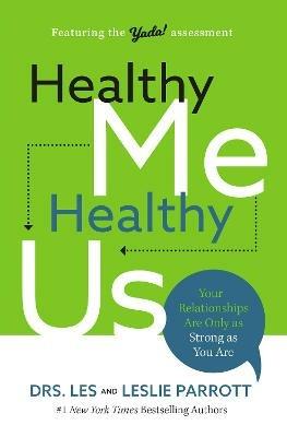 Healthy Me, Healthy Us: Your Relationships Are Only as Strong as You Are - Les Parrott,Leslie Parrott - cover