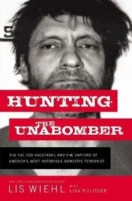 Hunting the Unabomber: The FBI, Ted Kaczynski, and the Capture of America's  Most Notorious Domestic Terrorist - Lis Wiehl - Libro in lingua inglese -  Thomas Nelson Publishers - | IBS
