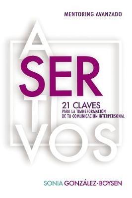 Asertivos: 21 claves que transformarán tus relaciones interpersonales con inteligencia emocional. - Sonia González Boysen - cover