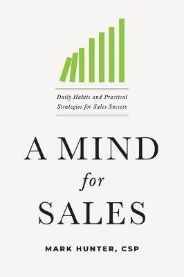 A Mind for Sales: Daily Habits and Practical Strategies for Sales Success - Mark Hunter - cover