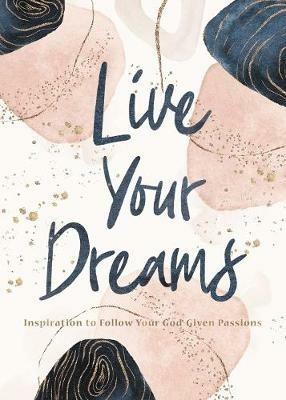 Live Your Dreams: Inspiration to Follow Your God-Given Passions - Thomas Nelson Gift Books - cover