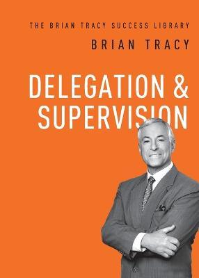 Delegation and   Supervision - Brian Tracy - cover