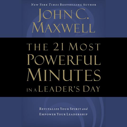 The 21 Most Powerful Minutes in a Leader's Day