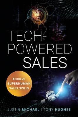 Tech-Powered Sales: Achieve Superhuman Sales Skills - Justin Michael,Tony Hughes - cover