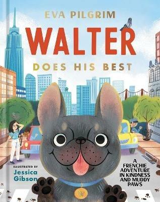 Walter Does His Best: A Frenchie Adventure in Kindness and Muddy Paws - Eva Pilgrim - cover