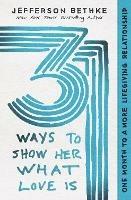 31 Ways to Show Her What Love Is: One Month to a More Lifegiving Relationship - Jefferson Bethke,Alyssa Bethke - cover
