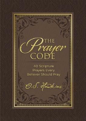 The Prayer Code: 40 Scripture Prayers Every Believer Should Pray - O. S. Hawkins - cover