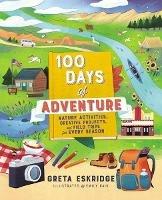 100 Days of Adventure: Nature Activities, Creative Projects, and Field Trips for Every Season - Greta Eskridge - cover