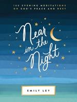 Near in the Night: 100 Evening Meditations on God’s Peace and Rest