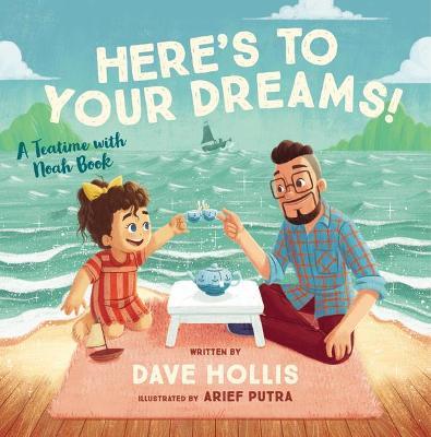 Here's to Your Dreams!: A Teatime with Noah Book - Dave Hollis - cover