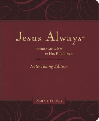 Jesus Always Note-Taking Edition, Leathersoft, Burgundy, with Full Scriptures: Embracing Joy in His Presence (a 365-Day Devotional) - Sarah Young - cover