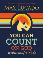 You Can Count on God: 100 Devotions for Kids (Short Devotions to Help Kids Worry Less and Trust God More) - Max Lucado - cover