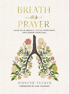 Breath as Prayer: Calm Your Anxiety, Focus Your Mind, and Renew Your Soul - Jennifer Tucker - cover