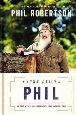 Your Daily Phil: 100 Days of Truth and Freedom to Heal America's Soul - Phil Robertson - cover