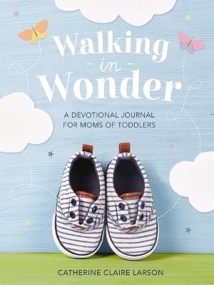 Walking in Wonder: A Devotional Journal for Moms of Toddlers - Catherine Claire Larson - cover