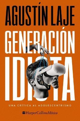 Generación idiota: Una crítica al adolescentrismo - Agustin Laje - cover