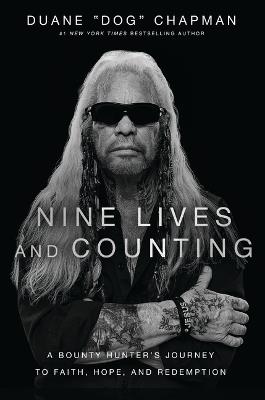 Nine Lives and Counting: A Bounty Hunter’s Journey to Faith, Hope, and Redemption - Duane Chapman - cover