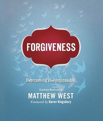 Forgiveness: Overcoming the Impossible - Matthew West - cover
