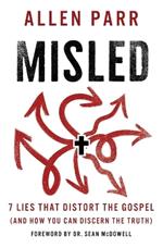 Misled: 7 Lies That Distort the Gospel (and How You Can Discern the Truth)