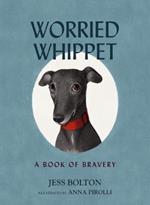 Worried Whippet: A Book of Bravery (For Adults and Kids Struggling with Anxiety)