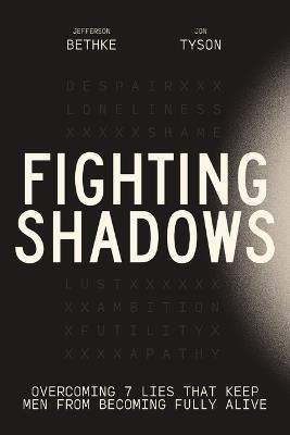 Fighting Shadows: Overcoming 7 Lies That Keep Men From Becoming Fully Alive - Jefferson Bethke,Jon Tyson - cover