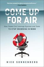 Come Up for Air: How Teams Can Leverage Systems and Tools to Stop Drowning in Work