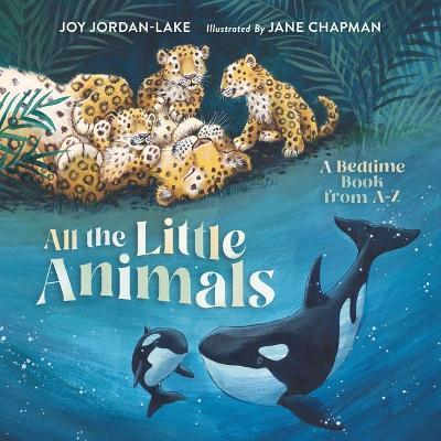 All the Little Animals: A Bedtime Book from A-Z - Joy Jordan-Lake - cover