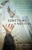 Something for Nothing: The Attitude that Turns the American Dream into a Social Nightmare - Brian Tracy - cover
