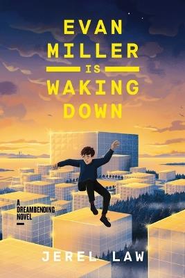 Evan Miller Is Waking Down: A Dreambending Novel - Jerel Law - cover