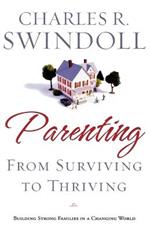 Parenting: From Surviving to Thriving: Building Healthy Families in a Changing World