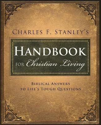 Charles Stanley's Handbook for Christian Living: Biblical Answers to Life's Tough Questions - Charles F. Stanley - cover