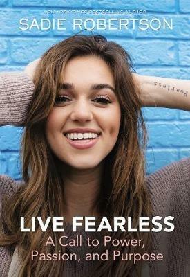 Live Fearless: A Call to Power, Passion, and Purpose - Sadie Robertson - cover