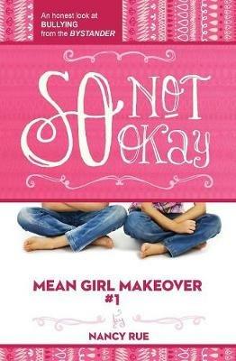 So Not Okay: An Honest Look at Bullying from the Bystander - Nancy N. Rue - cover