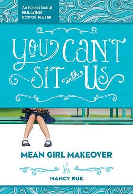 You Can't Sit With Us: An Honest Look at Bullying from the Victim - Nancy N. Rue - cover