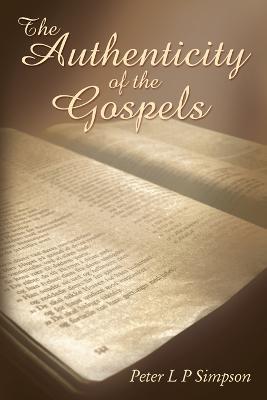 The Authenticity of the Gospels - Peter L P Simpson - cover