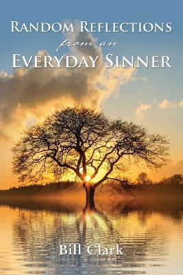 Random Reflections From An Everyday Sinner - Bill Clark - cover