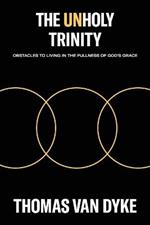 The Unholy Trinity: Obstacles to Living in the Fullness of God's Grace