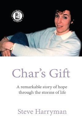 Char's Gift - ARC Edition: A Remarkable Story of Hope Through the Storms of Life - Steve Harryman - cover