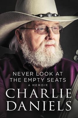 Never Look at the Empty Seats: A Memoir - Charlie Daniels - cover