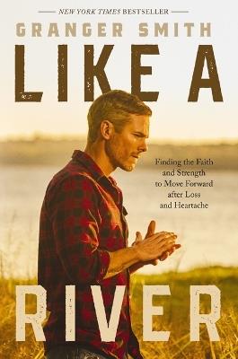 Like a River: Finding the Faith and Strength to Move Forward after Loss and Heartache - Granger Smith - cover