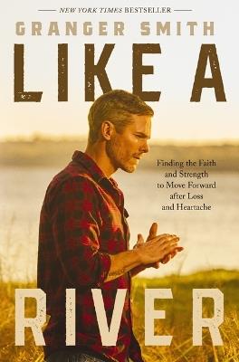 Like a River: Finding the Faith and Strength to Move Forward after Loss and Heartache - Granger Smith - cover