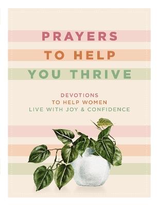 Prayers to Help You Thrive: Devotions to Help Women Live with Joy and   Confidence - Denise Hildreth Jones,Shauna Niequist,Tsh Oxenreider - cover