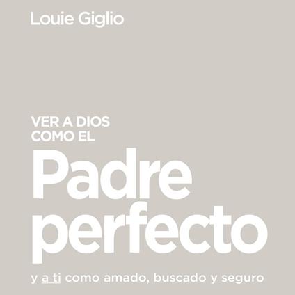 Ver a Dios como el Padre perfecto...