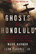 Ghosts of Honolulu: A Japanese Spy, A Japanese American Spy Hunter, and the Untold Story of Pearl Harbor