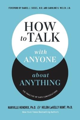 How to Talk with Anyone about Anything: The Practice of Safe Conversations - Harville Hendrix, Ph.D.,Helen LaKelly Hunt - cover