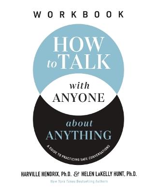 How to Talk with Anyone about Anything Workbook: A Guide to Practicing Safe Conversations - Harville Hendrix, Ph.D.,Helen LaKelly Hunt - cover